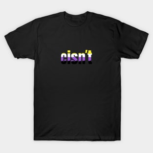 Cisn't | Funny Nonbinary Pride Flag Colors | Gift for Enby T-Shirt